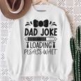 Happy Father's Day Dad Joke Loading Please Wait Sweatshirt Gifts for Old Women