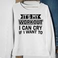 It's My Workout I Can Cry If I Want To Gym Clothes Sweatshirt Gifts for Old Women