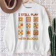 I Still Play With Blocks Quilt Quilting Quilter Sweatshirt Gifts for Old Women
