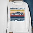 Because Racecar Spelled Backwards Is Still Racecar Sweatshirt Gifts for Old Women