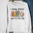 I Read Books Like It's My Job Book Lover Bookish Librarian Sweatshirt Gifts for Old Women