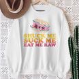 Shuck Me Suck Me Eat Me Raw Love Oyster Shucking Sweatshirt Gifts for Old Women