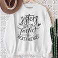 Sisters Are The Perfect Best Friends Friendship Friend Sweatshirt Gifts for Old Women