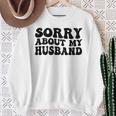 Sorry About My Husband Sweatshirt Gifts for Old Women