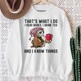 That's What I Do I Read Books Drink Tea And I Know Things Sweatshirt Gifts for Old Women