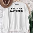 Top That Says I Hate My Baby Daddy Sweatshirt Gifts for Old Women