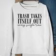 Trash Takes Itself Out Every Single Time Quotes Era Sweatshirt Gifts for Old Women