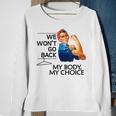We Won't Go Back My Body My Choice Feminism Pro Choice Sweatshirt Gifts for Old Women