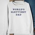 World’S Sluttiest Dad For Daddy Father Day Sweatshirt Gifts for Old Women
