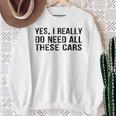 Yes I Really Do Need All These Cars Car Lovers Sweatshirt Gifts for Old Women