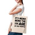 Funny Its Weird Being The Same Age As Old People Christmas Tote Bag