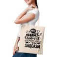 My Soul Was Removed To Make Room For All This Sarcasm Sarcastic Funny Quote Black Color Tote Bag