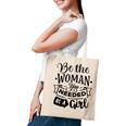 Strong Woman Be The Woman You Needed As A Girl Tote Bag
