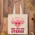 Be Cool And Mind Your Own Uterus Pro Choice Womens Rights Tote Bag