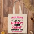 Gimmy Grandma Gift I Never Dreamed I’D Be This Crazy Gimmy Tote Bag