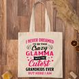 Glamma Grandma Gift I Never Dreamed I’D Be This Crazy Glamma Tote Bag