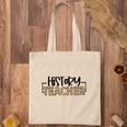 History Teachers Were Once Students And They Understand The Students Minds Tote Bag