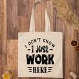 I Dont Know I Just Work Here Sarcastic Funny Quote Black Color Tote Bag