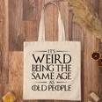 Its Weird Being The Same Age As Old People Funny V2 Tote Bag
