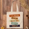 Its Weird Being The Same Age As Old People Retro Sarcastic V2 Tote Bag