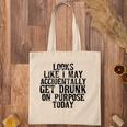 Looks Like I May Accidentally Get Drunk On Purpose Drinking Tote Bag