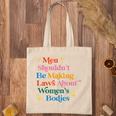 Men Shouldnt Be Making Laws About Womens Bodies Pro Choice Tote Bag