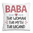 Baba Grandma Gift Baba The Woman The Myth The Legend Pillow