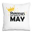 Cool Birthday Gifts Princess Are Born In May Pillow