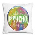 Cute But Pssycho But Cute Sarcastic Funny Quote Pillow