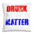 Drunk Parents Matter 4Th Of July Mom Dad Gift Pillow