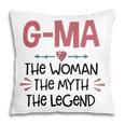 G Ma Grandma Gift G Ma The Woman The Myth The Legend Pillow