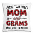 Grams Grandma Gift I Have Two Titles Mom And Grams Pillow