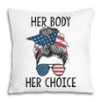 Her Body Her Choice Messy Bun Us Flag Feminist Pro Choice Pillow