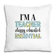 I Am A Teacher Classy Educated Essential Of Prestigious University Pillow