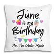 June Is My Birthday Month Yes The Whole Month Funny Girl Pillow