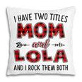 Lola Grandma Gift I Have Two Titles Mom And Lola Pillow