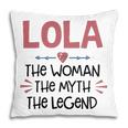 Lola Grandma Gift Lola The Woman The Myth The Legend Pillow