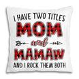 Mamaw Grandma Gift I Have Two Titles Mom And Mamaw Pillow