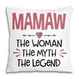 Mamaw Grandma Gift Mamaw The Woman The Myth The Legend Pillow