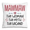 Mawmaw Grandma Gift Mawmaw The Woman The Myth The Legend Pillow