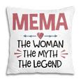 Mema Grandma Gift Mema The Woman The Myth The Legend Pillow