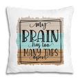 My Brain Has Too Many Tabs Open Sarcastic Funny Quote Pillow
