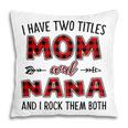 Nana Grandma Gift I Have Two Titles Mom And Nana Pillow
