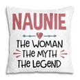 Naunie Grandma Gift Naunie The Woman The Myth The Legend Pillow
