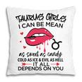 Taurus Girls I Can Be Mean Or As Sweet As Candy Pillow