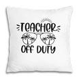 Teacher Off Duty Last Day Of School Summer Vacation Sunglasses & Palm Trees Pillow