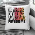 18 Years Of Being Awesome Gift 18 Years Old 18Th Birthday Pillow