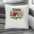 A Good Teacher Is Someone Who Not Only Teaches But Also Has Love And Inspiration Pillow
