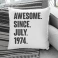 Awesome Since July 1974 Birthday - Gift For 47 Years Old Pillow