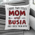 Busia Grandma Gift I Have Two Titles Mom And Busia Pillow